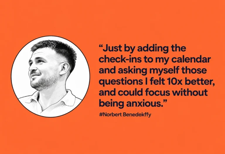 Quote card with an illustrated portrait of Norbert Benedekffy: "Just by adding the check-ins to my calendar and asking myself those questions I felt 10x better, and could focus without being anxious."